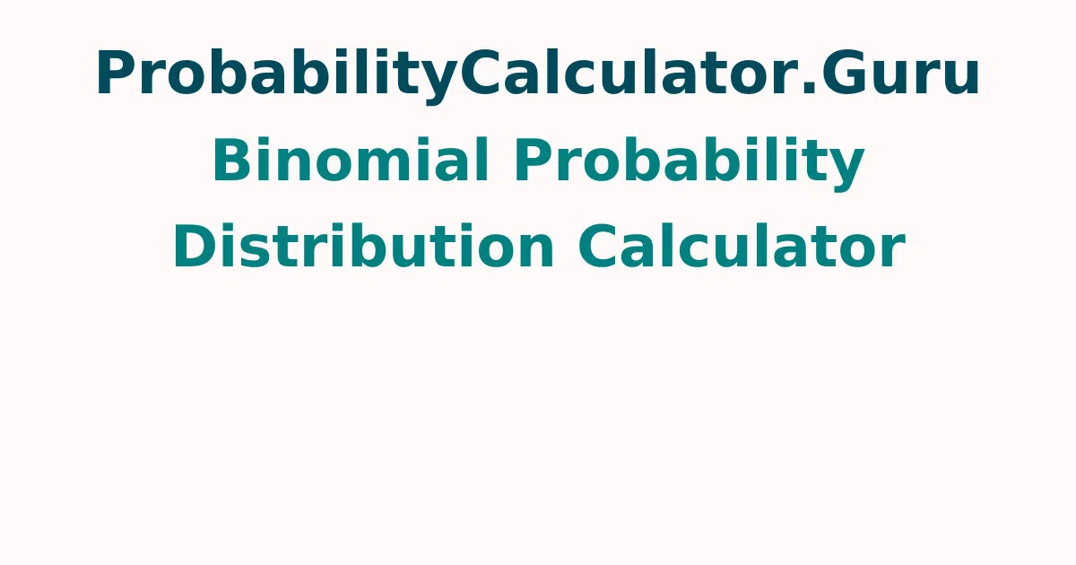Binomial Probability Distribution Calculator